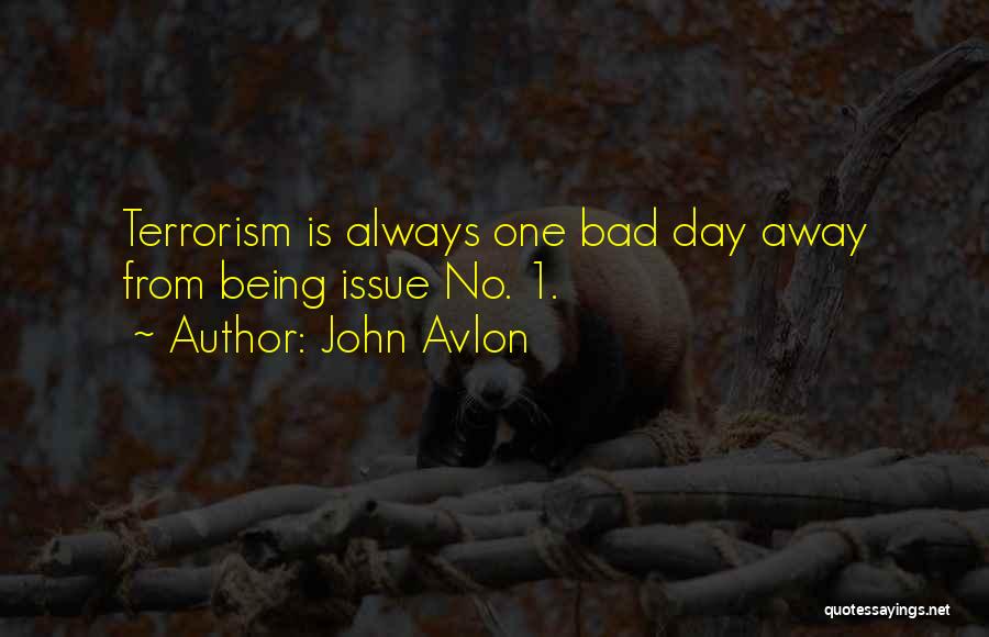 John Avlon Quotes: Terrorism Is Always One Bad Day Away From Being Issue No. 1.