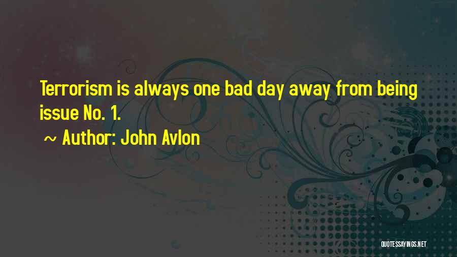 John Avlon Quotes: Terrorism Is Always One Bad Day Away From Being Issue No. 1.