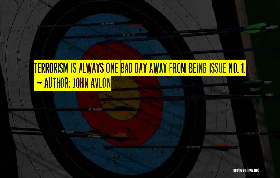 John Avlon Quotes: Terrorism Is Always One Bad Day Away From Being Issue No. 1.