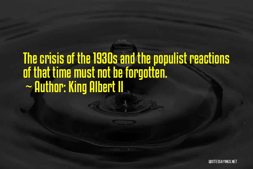 King Albert II Quotes: The Crisis Of The 1930s And The Populist Reactions Of That Time Must Not Be Forgotten.