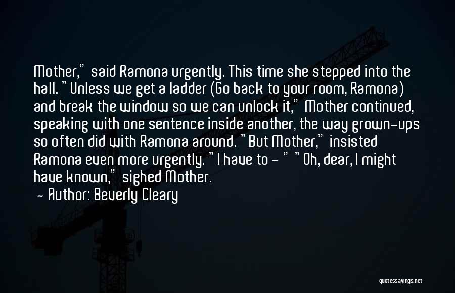 Beverly Cleary Quotes: Mother, Said Ramona Urgently. This Time She Stepped Into The Hall. Unless We Get A Ladder (go Back To Your