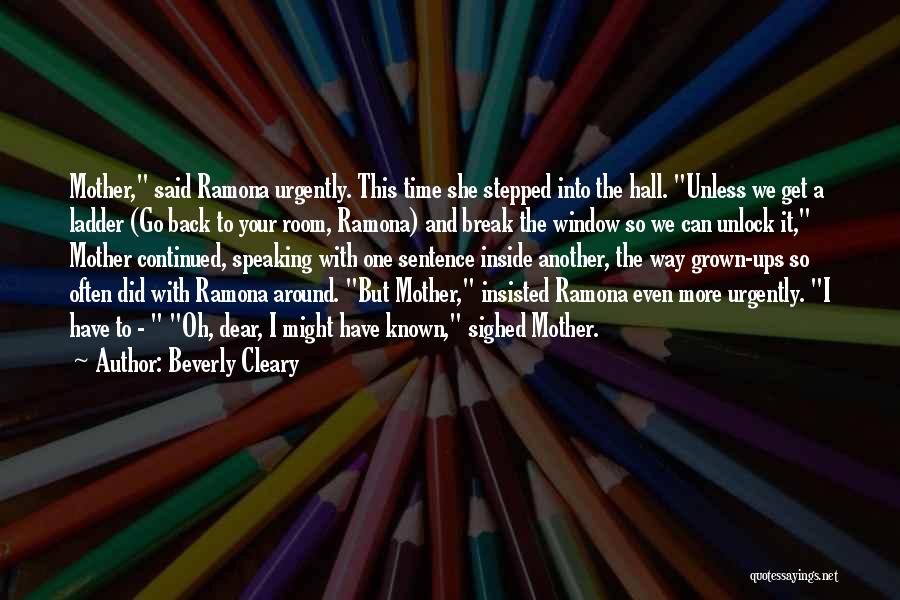 Beverly Cleary Quotes: Mother, Said Ramona Urgently. This Time She Stepped Into The Hall. Unless We Get A Ladder (go Back To Your