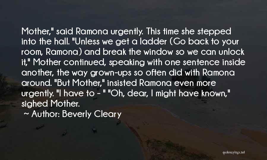 Beverly Cleary Quotes: Mother, Said Ramona Urgently. This Time She Stepped Into The Hall. Unless We Get A Ladder (go Back To Your