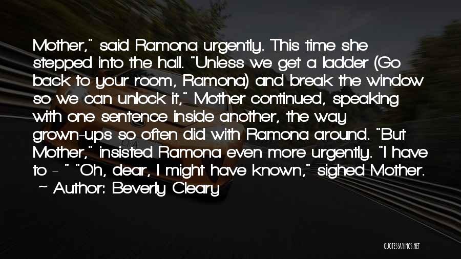Beverly Cleary Quotes: Mother, Said Ramona Urgently. This Time She Stepped Into The Hall. Unless We Get A Ladder (go Back To Your