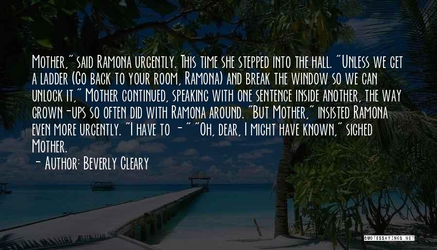 Beverly Cleary Quotes: Mother, Said Ramona Urgently. This Time She Stepped Into The Hall. Unless We Get A Ladder (go Back To Your