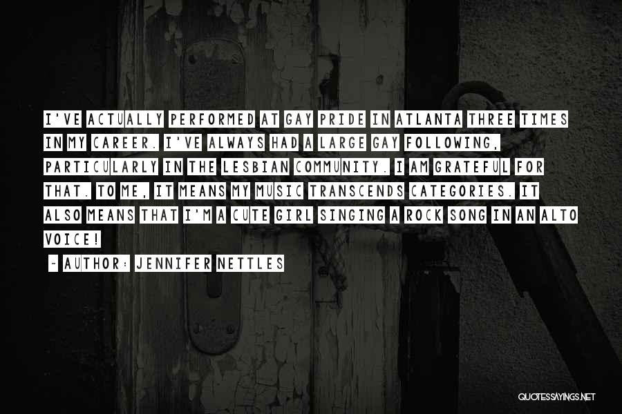 Jennifer Nettles Quotes: I've Actually Performed At Gay Pride In Atlanta Three Times In My Career. I've Always Had A Large Gay Following,