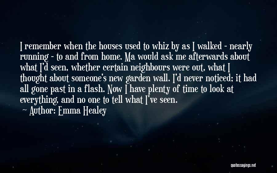 Emma Healey Quotes: I Remember When The Houses Used To Whiz By As I Walked - Nearly Running - To And From Home.