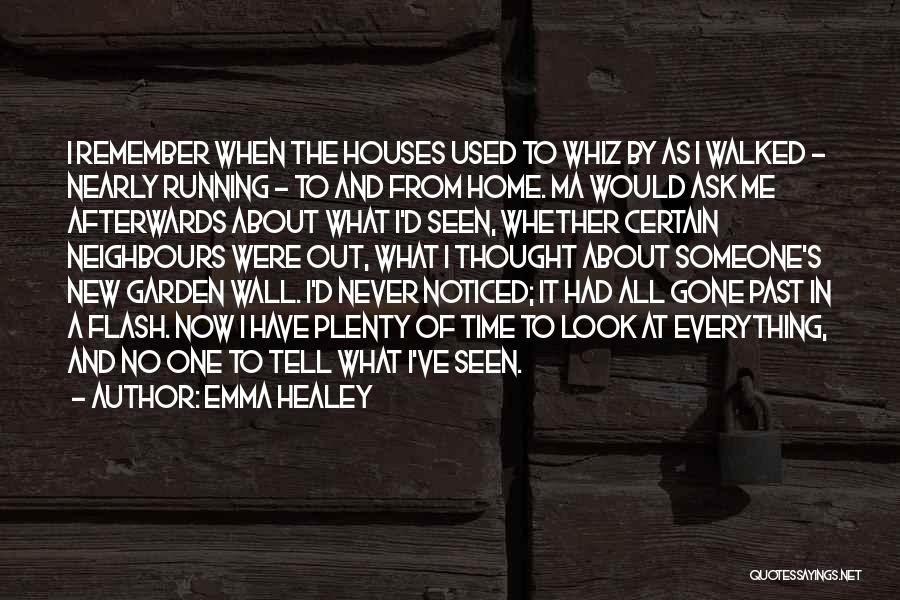 Emma Healey Quotes: I Remember When The Houses Used To Whiz By As I Walked - Nearly Running - To And From Home.