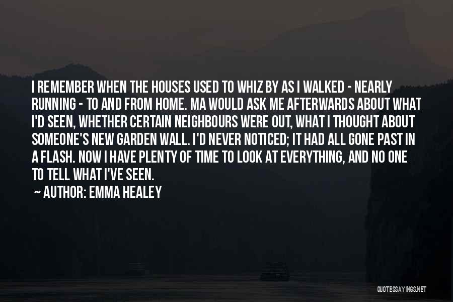 Emma Healey Quotes: I Remember When The Houses Used To Whiz By As I Walked - Nearly Running - To And From Home.