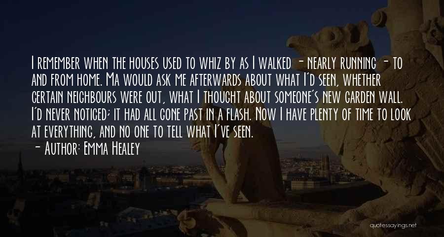 Emma Healey Quotes: I Remember When The Houses Used To Whiz By As I Walked - Nearly Running - To And From Home.