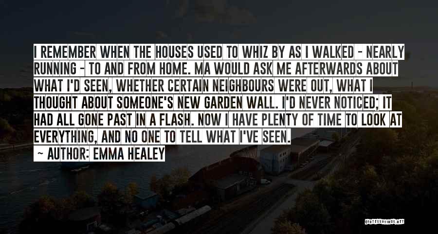 Emma Healey Quotes: I Remember When The Houses Used To Whiz By As I Walked - Nearly Running - To And From Home.