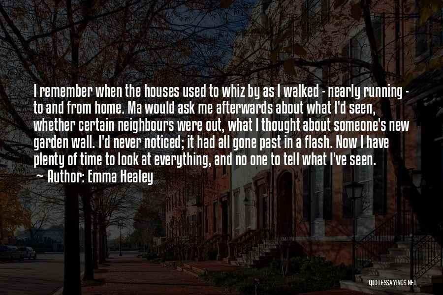 Emma Healey Quotes: I Remember When The Houses Used To Whiz By As I Walked - Nearly Running - To And From Home.