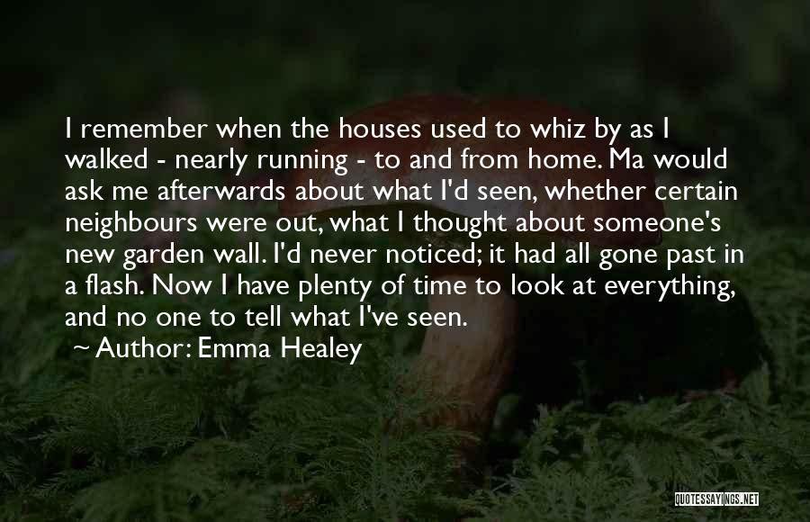 Emma Healey Quotes: I Remember When The Houses Used To Whiz By As I Walked - Nearly Running - To And From Home.