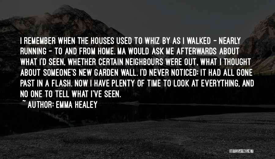 Emma Healey Quotes: I Remember When The Houses Used To Whiz By As I Walked - Nearly Running - To And From Home.