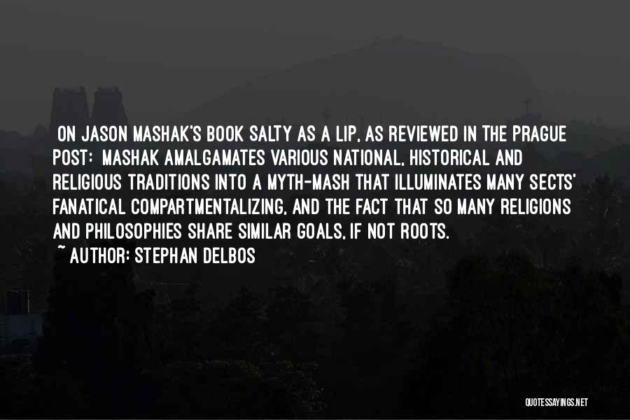 Stephan Delbos Quotes: [on Jason Mashak's Book Salty As A Lip, As Reviewed In The Prague Post:] Mashak Amalgamates Various National, Historical And