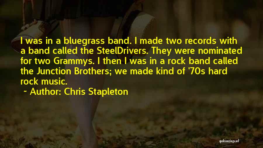 Chris Stapleton Quotes: I Was In A Bluegrass Band. I Made Two Records With A Band Called The Steeldrivers. They Were Nominated For