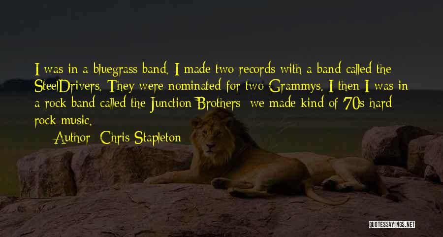 Chris Stapleton Quotes: I Was In A Bluegrass Band. I Made Two Records With A Band Called The Steeldrivers. They Were Nominated For