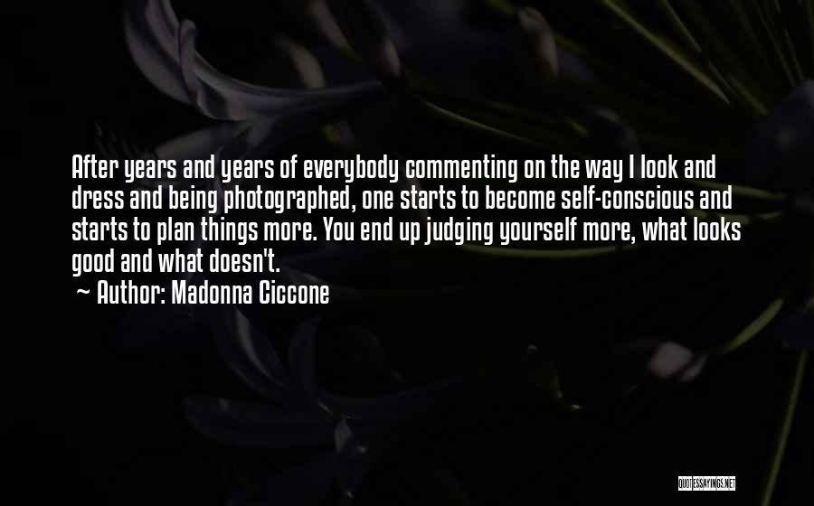 Madonna Ciccone Quotes: After Years And Years Of Everybody Commenting On The Way I Look And Dress And Being Photographed, One Starts To