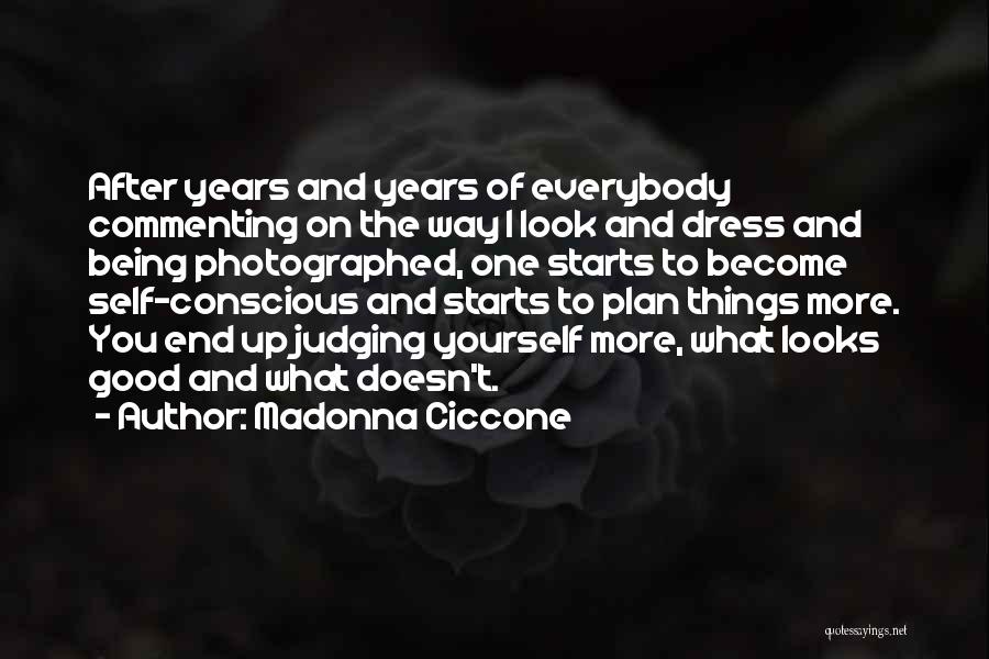 Madonna Ciccone Quotes: After Years And Years Of Everybody Commenting On The Way I Look And Dress And Being Photographed, One Starts To