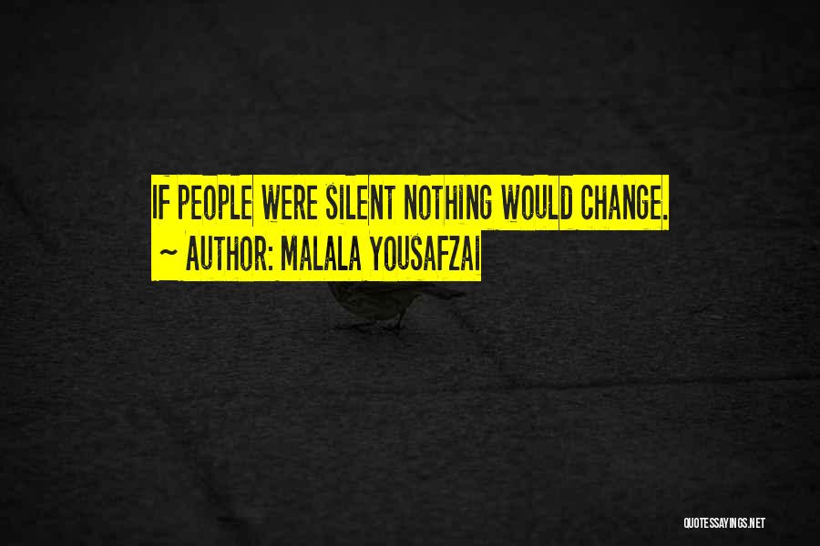 Malala Yousafzai Quotes: If People Were Silent Nothing Would Change.