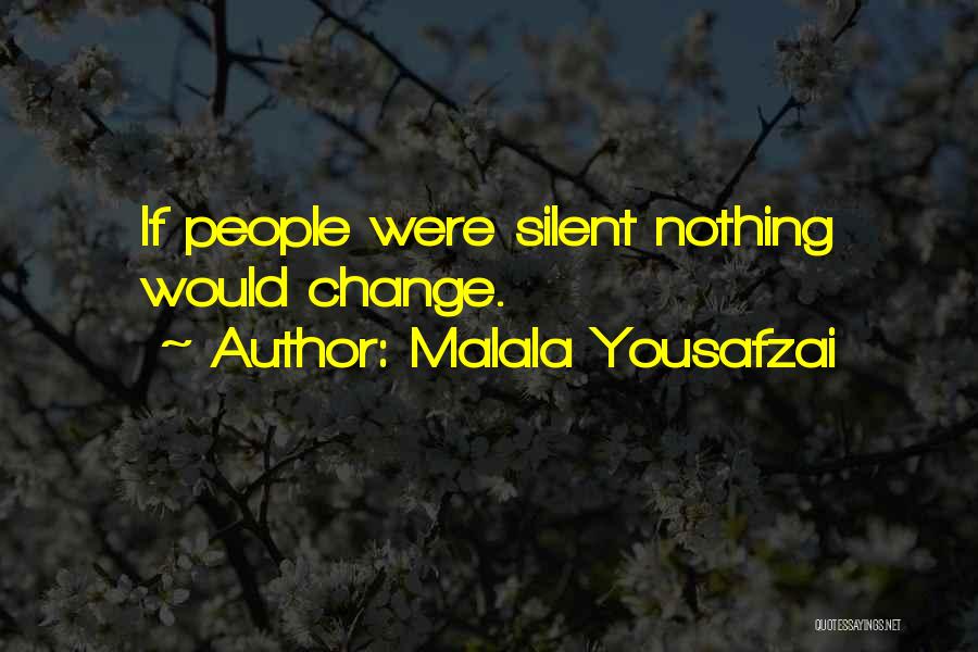 Malala Yousafzai Quotes: If People Were Silent Nothing Would Change.