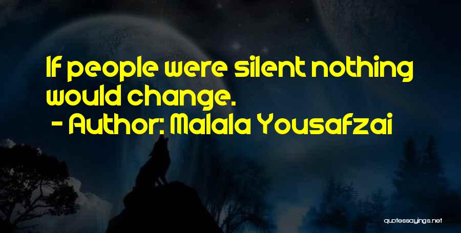 Malala Yousafzai Quotes: If People Were Silent Nothing Would Change.