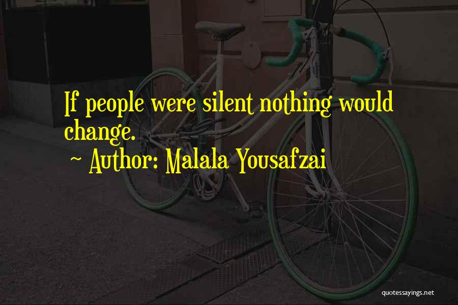 Malala Yousafzai Quotes: If People Were Silent Nothing Would Change.