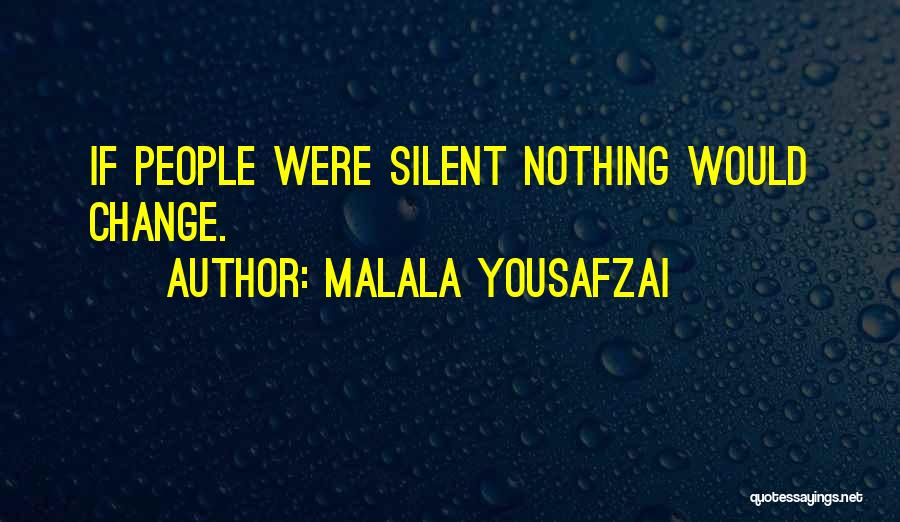 Malala Yousafzai Quotes: If People Were Silent Nothing Would Change.