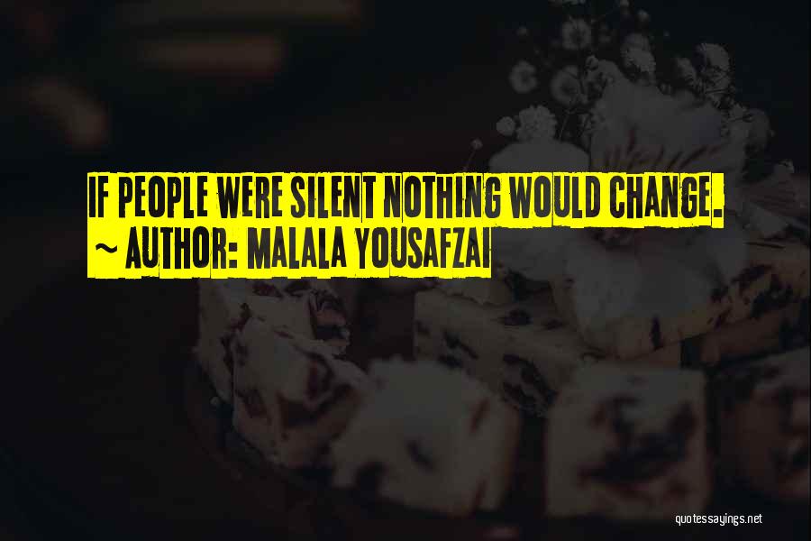 Malala Yousafzai Quotes: If People Were Silent Nothing Would Change.