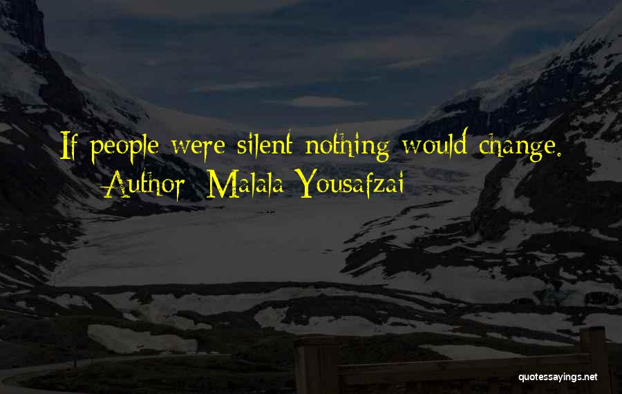 Malala Yousafzai Quotes: If People Were Silent Nothing Would Change.