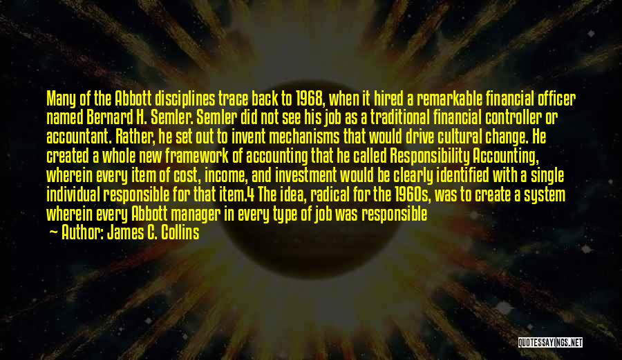 James C. Collins Quotes: Many Of The Abbott Disciplines Trace Back To 1968, When It Hired A Remarkable Financial Officer Named Bernard H. Semler.