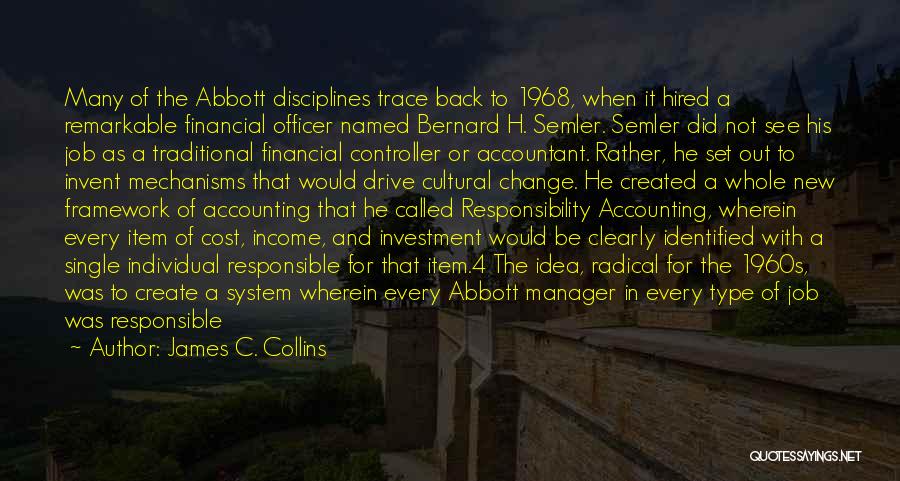 James C. Collins Quotes: Many Of The Abbott Disciplines Trace Back To 1968, When It Hired A Remarkable Financial Officer Named Bernard H. Semler.