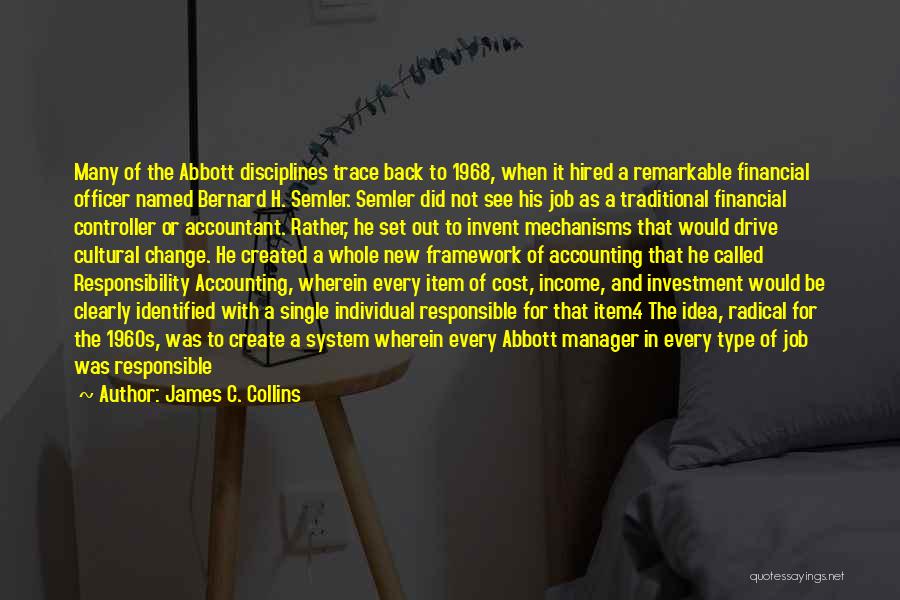 James C. Collins Quotes: Many Of The Abbott Disciplines Trace Back To 1968, When It Hired A Remarkable Financial Officer Named Bernard H. Semler.