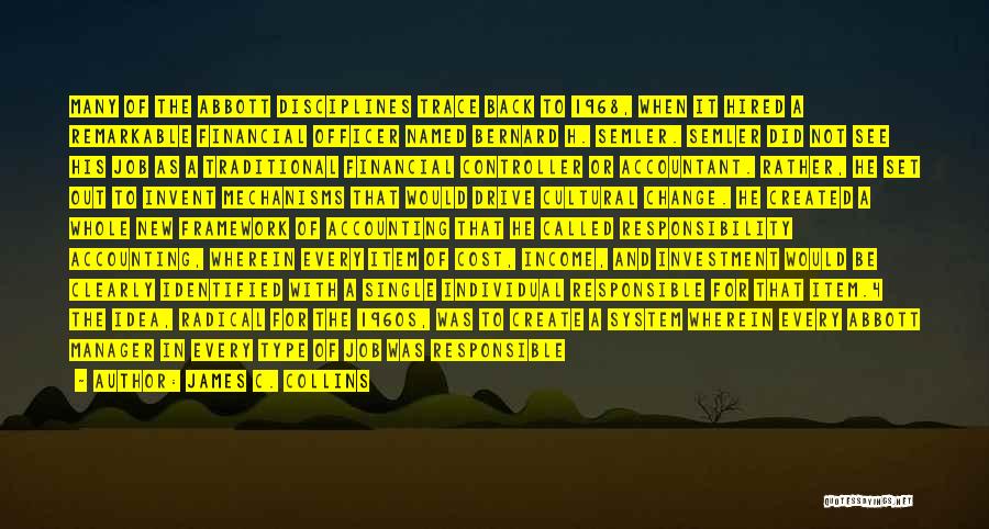 James C. Collins Quotes: Many Of The Abbott Disciplines Trace Back To 1968, When It Hired A Remarkable Financial Officer Named Bernard H. Semler.