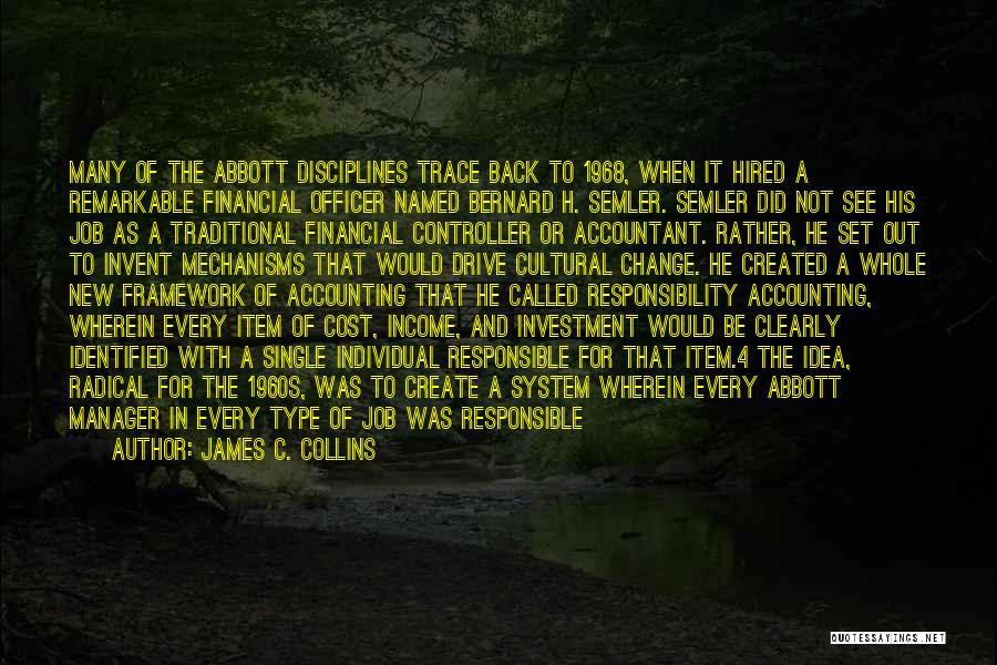 James C. Collins Quotes: Many Of The Abbott Disciplines Trace Back To 1968, When It Hired A Remarkable Financial Officer Named Bernard H. Semler.