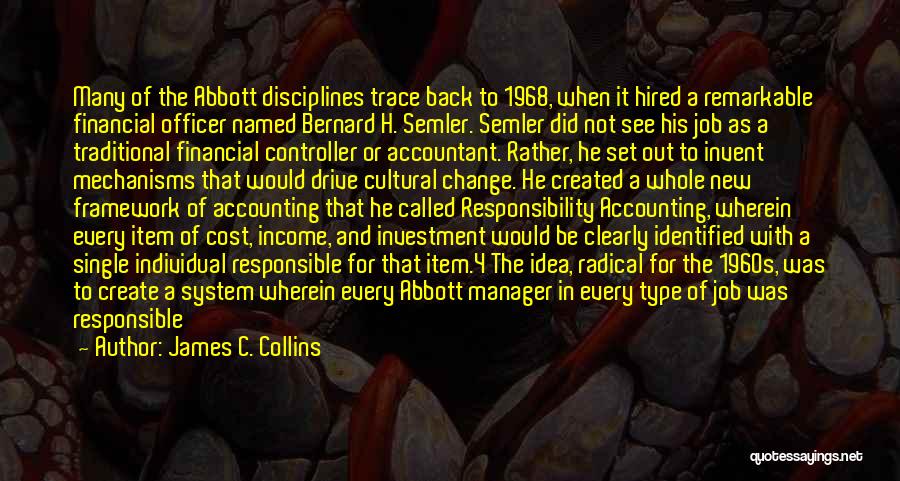 James C. Collins Quotes: Many Of The Abbott Disciplines Trace Back To 1968, When It Hired A Remarkable Financial Officer Named Bernard H. Semler.