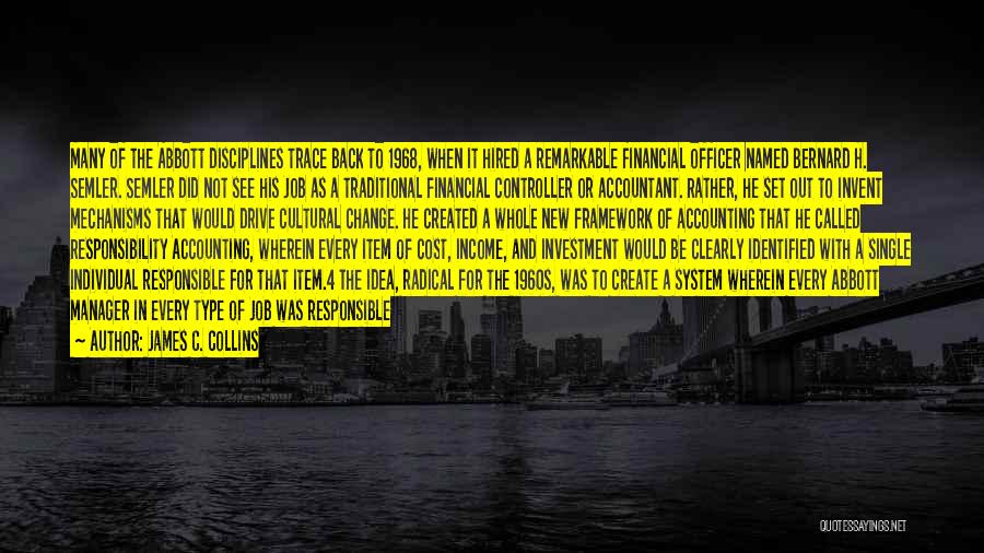 James C. Collins Quotes: Many Of The Abbott Disciplines Trace Back To 1968, When It Hired A Remarkable Financial Officer Named Bernard H. Semler.