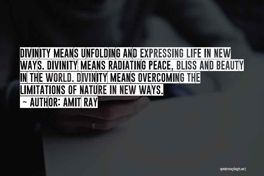 Amit Ray Quotes: Divinity Means Unfolding And Expressing Life In New Ways. Divinity Means Radiating Peace, Bliss And Beauty In The World. Divinity