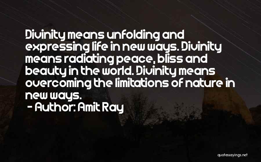 Amit Ray Quotes: Divinity Means Unfolding And Expressing Life In New Ways. Divinity Means Radiating Peace, Bliss And Beauty In The World. Divinity