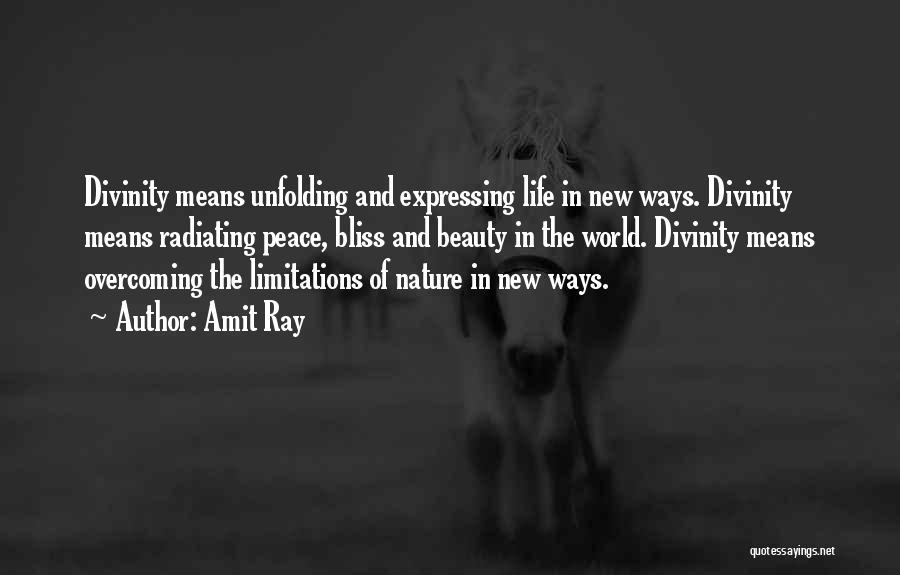 Amit Ray Quotes: Divinity Means Unfolding And Expressing Life In New Ways. Divinity Means Radiating Peace, Bliss And Beauty In The World. Divinity