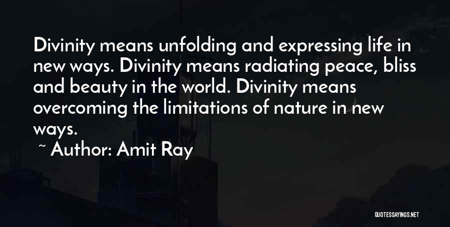 Amit Ray Quotes: Divinity Means Unfolding And Expressing Life In New Ways. Divinity Means Radiating Peace, Bliss And Beauty In The World. Divinity