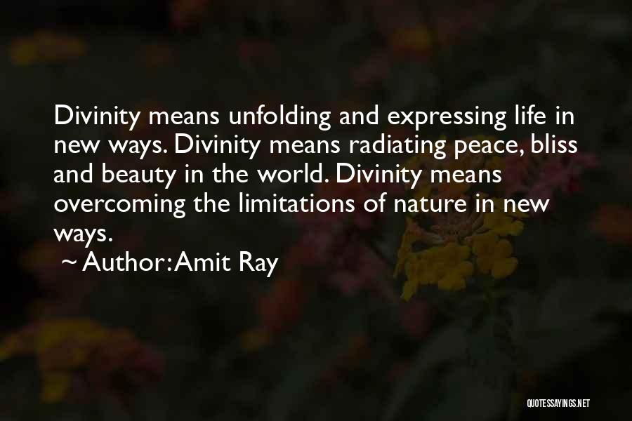 Amit Ray Quotes: Divinity Means Unfolding And Expressing Life In New Ways. Divinity Means Radiating Peace, Bliss And Beauty In The World. Divinity