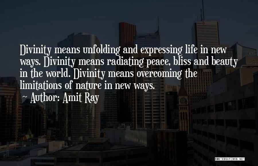 Amit Ray Quotes: Divinity Means Unfolding And Expressing Life In New Ways. Divinity Means Radiating Peace, Bliss And Beauty In The World. Divinity