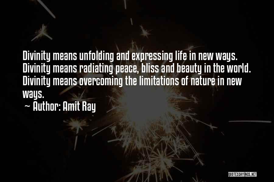 Amit Ray Quotes: Divinity Means Unfolding And Expressing Life In New Ways. Divinity Means Radiating Peace, Bliss And Beauty In The World. Divinity