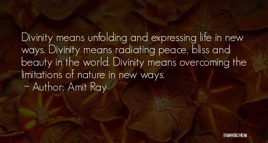 Amit Ray Quotes: Divinity Means Unfolding And Expressing Life In New Ways. Divinity Means Radiating Peace, Bliss And Beauty In The World. Divinity