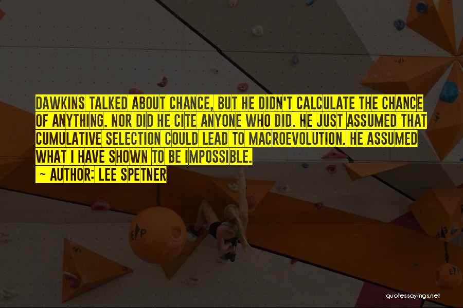 Lee Spetner Quotes: Dawkins Talked About Chance, But He Didn't Calculate The Chance Of Anything. Nor Did He Cite Anyone Who Did. He