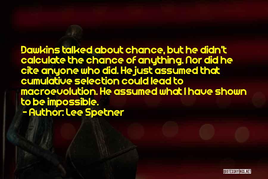 Lee Spetner Quotes: Dawkins Talked About Chance, But He Didn't Calculate The Chance Of Anything. Nor Did He Cite Anyone Who Did. He