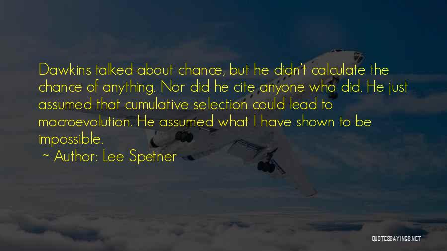 Lee Spetner Quotes: Dawkins Talked About Chance, But He Didn't Calculate The Chance Of Anything. Nor Did He Cite Anyone Who Did. He