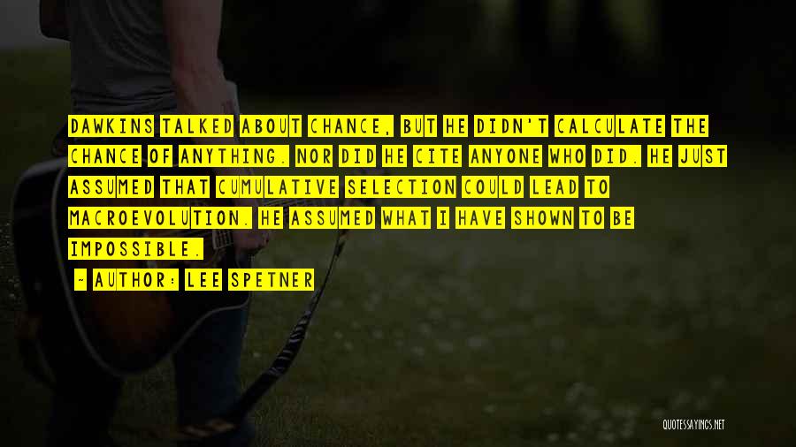 Lee Spetner Quotes: Dawkins Talked About Chance, But He Didn't Calculate The Chance Of Anything. Nor Did He Cite Anyone Who Did. He