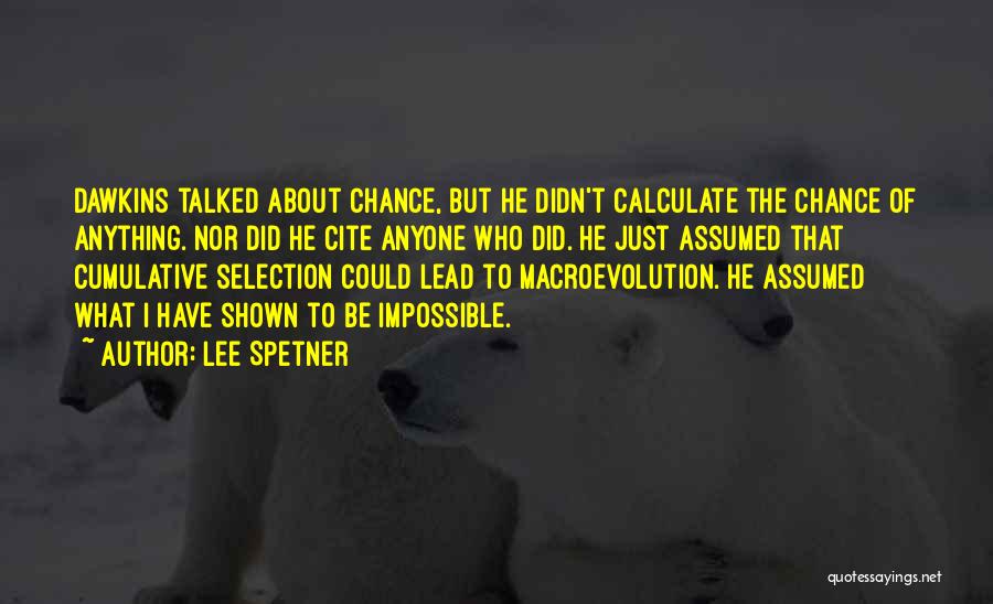 Lee Spetner Quotes: Dawkins Talked About Chance, But He Didn't Calculate The Chance Of Anything. Nor Did He Cite Anyone Who Did. He